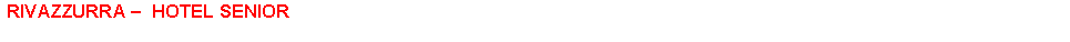 Text Box: RIVAZZURRA   HOTEL SENIOR